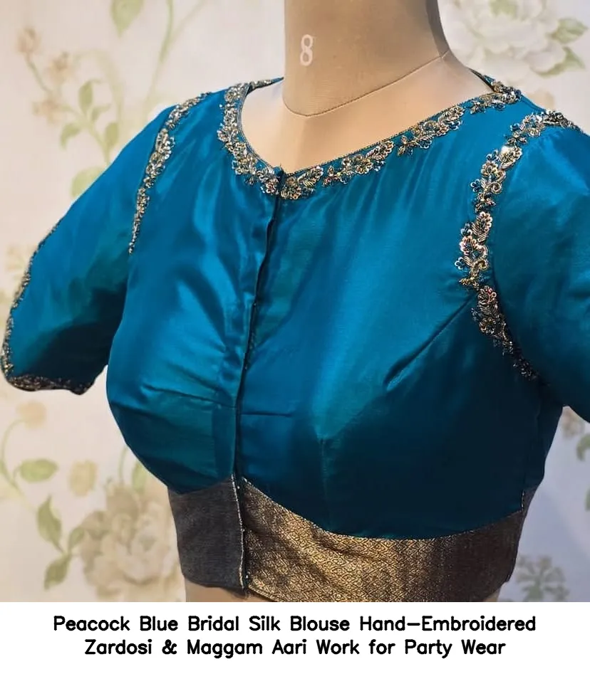 Peacock Blue Bridal Silk Blouse – Hand-Embroidered Zardosi & Maggam Aari Work for Party Wear
