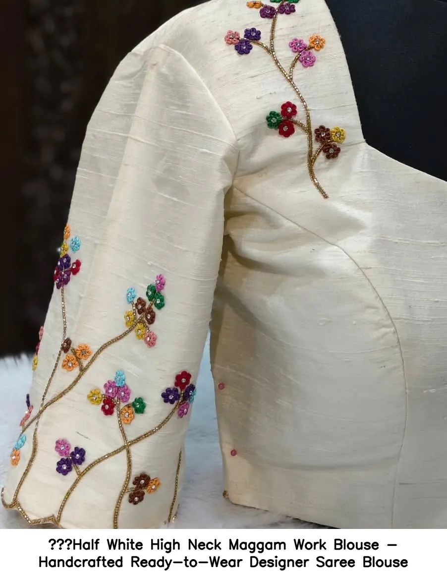 ​Half White High Neck Maggam Work Blouse - Handcrafted Ready-to-Wear Designer Saree Blouse