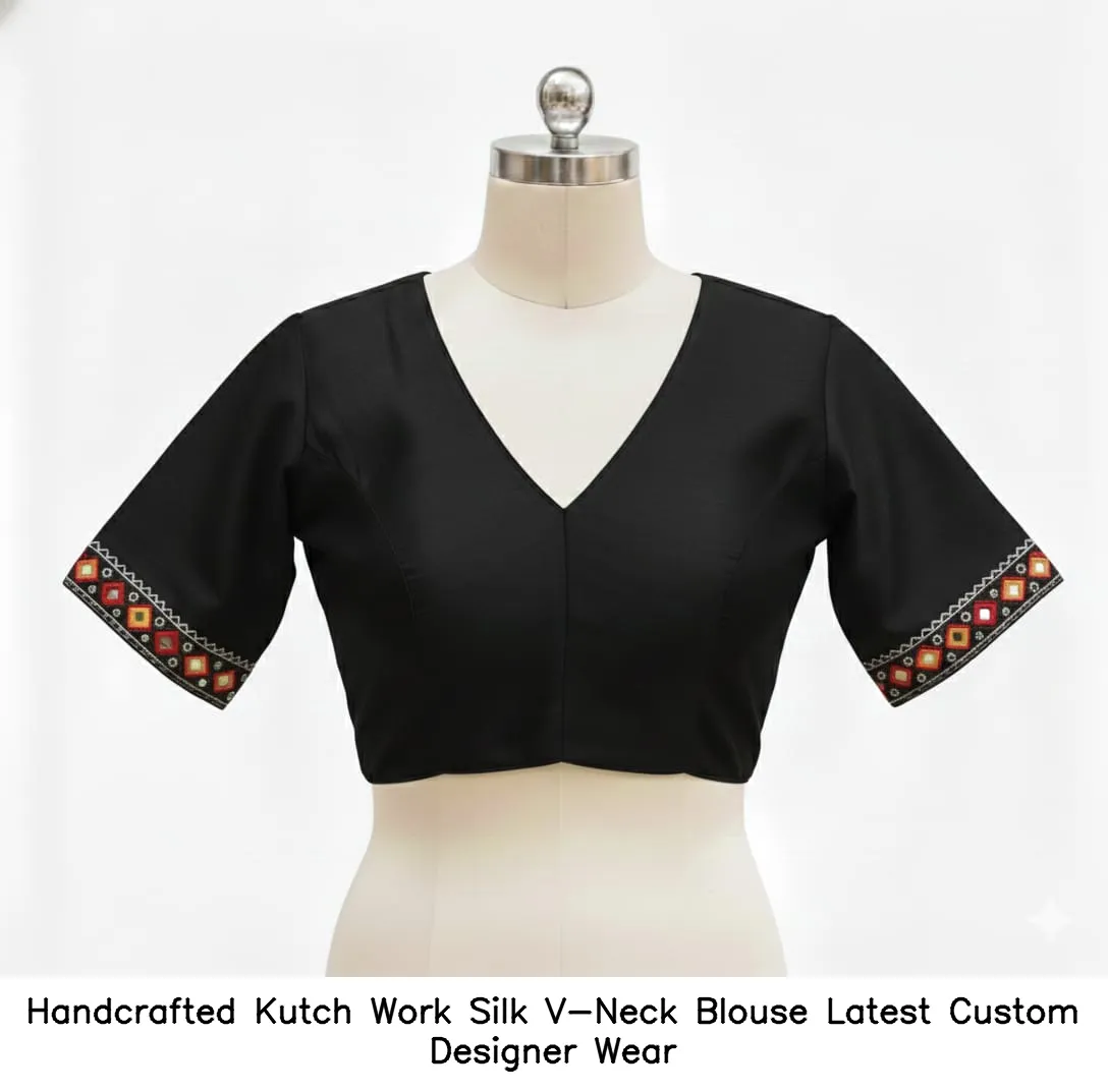 ​Handcrafted Kutch Work Silk V-Neck Blouse – Latest Custom Designer Wear