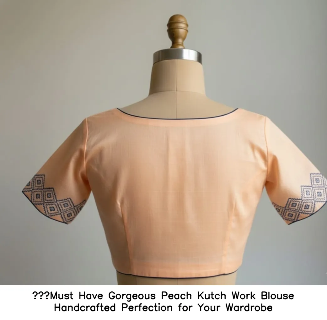 ​Must Have Gorgeous Peach Kutch Work Blouse  Handcrafted Perfection for Your Wardrobe
