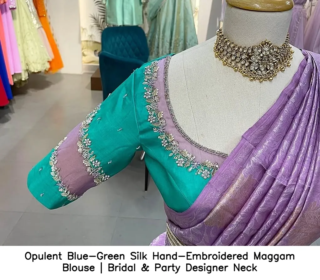 ​Opulent Blue-Green Silk Hand-Embroidered Maggam Blouse | Bridal & Party Designer Neck