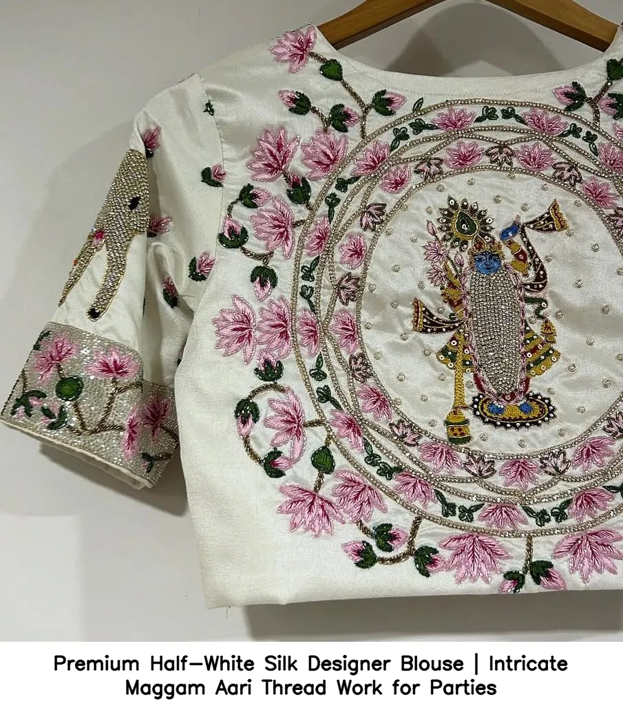​Premium Half-White Silk Designer Blouse | Intricate Maggam Aari Thread Work for Parties