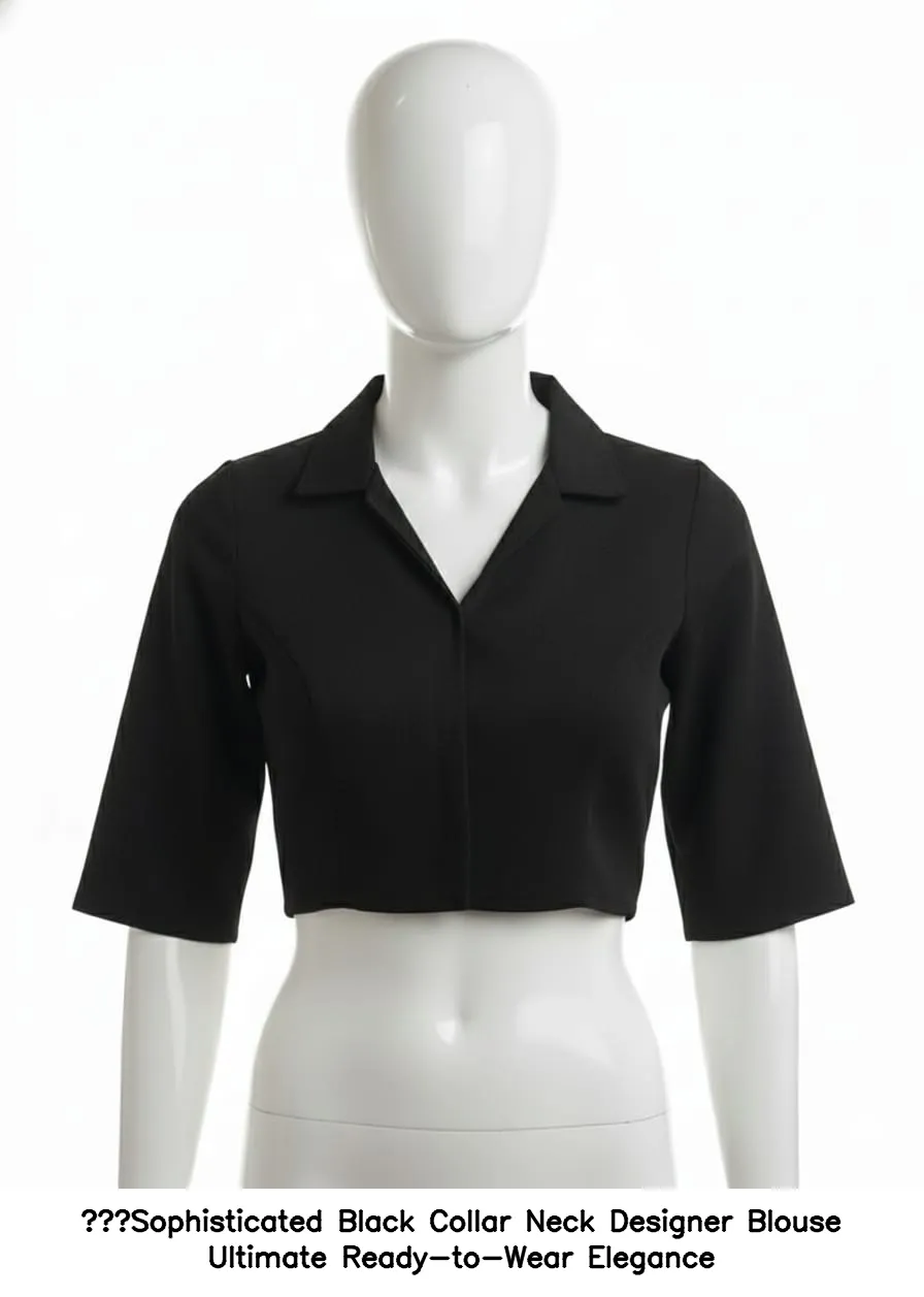 ​Sophisticated Black Collar Neck Designer Blouse  Ultimate Ready-to-Wear Elegance