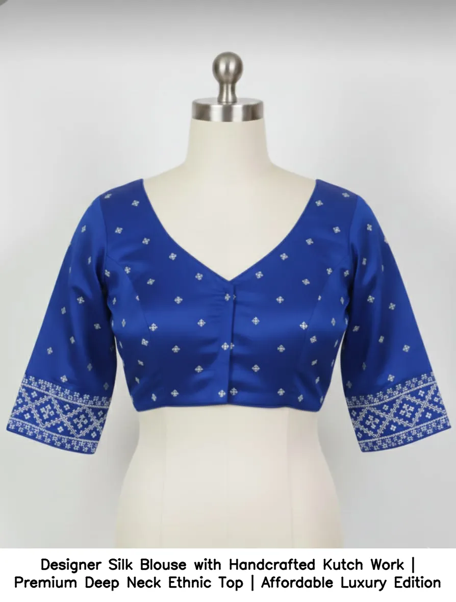 ​​Designer Silk Blouse with Handcrafted Kutch Work | Premium Deep Neck Ethnic Top | Affordable Luxury Edition