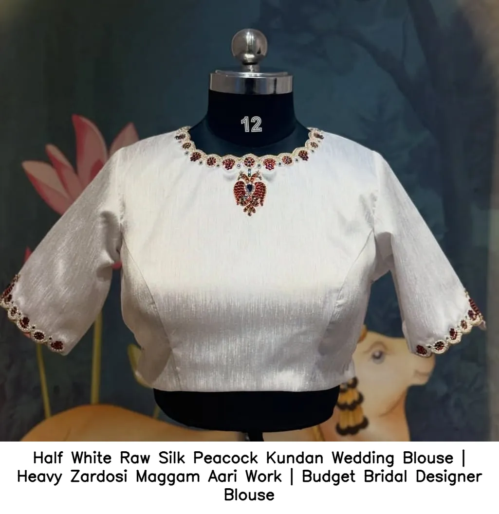 Half White Raw Silk Peacock Kundan Wedding Blouse | Heavy Zardosi Maggam Aari Work | Budget Bridal Designer Blouse