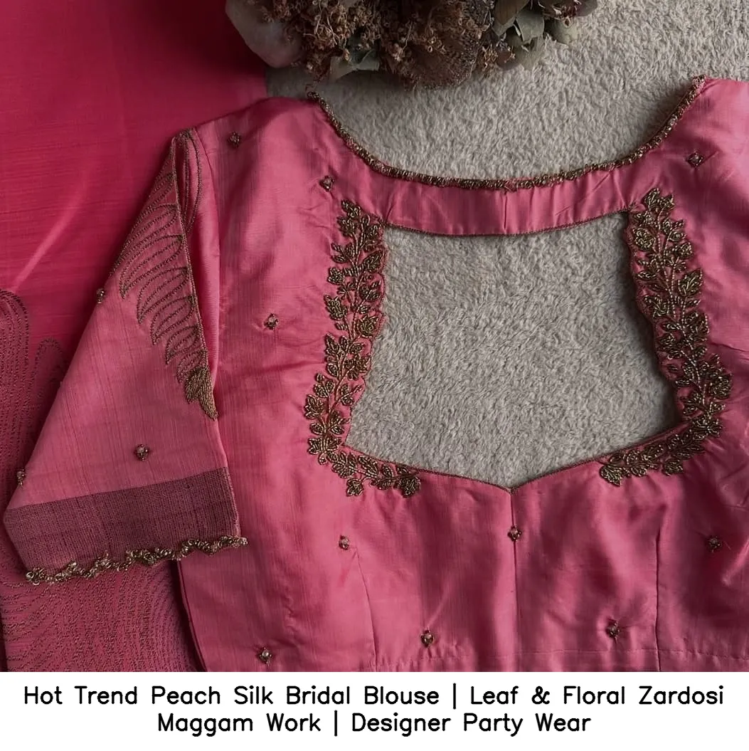 Hot Trend Peach Silk Bridal Blouse | Leaf & Floral Zardosi Maggam Work | Designer Party Wear