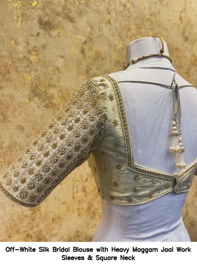 ​Off-White Silk Bridal Blouse with Heavy Maggam Jaal Work Sleeves & Square Neck