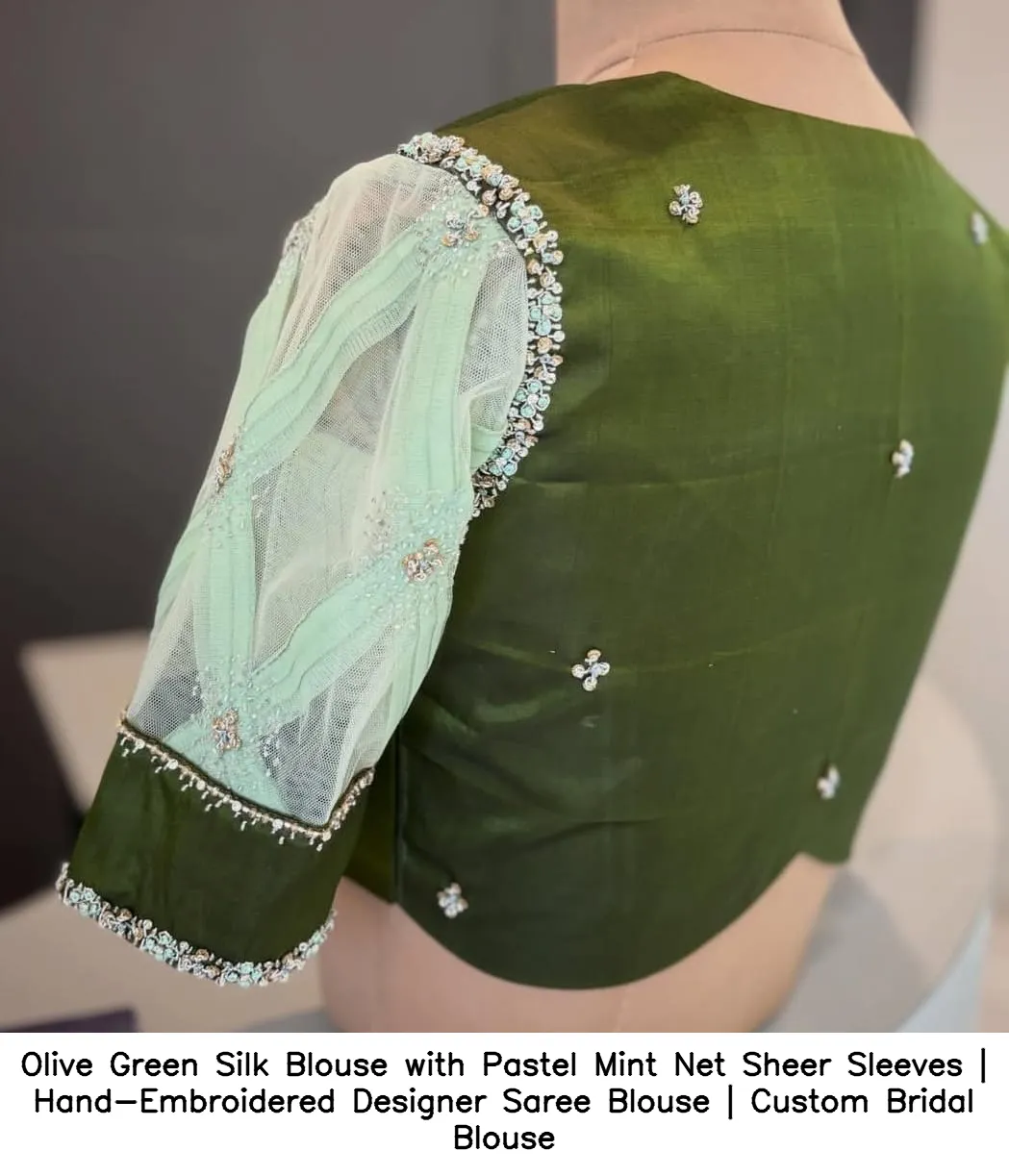 ​Olive Green Silk Blouse with Pastel Mint Net Sheer Sleeves | Hand-Embroidered Designer Saree Blouse | Custom Bridal Blouse