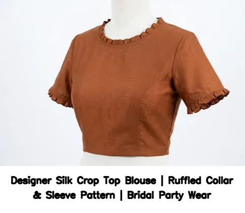 ​​Designer Silk Crop Top Blouse | Ruffled Collar & Sleeve Pattern | Bridal Party Wear