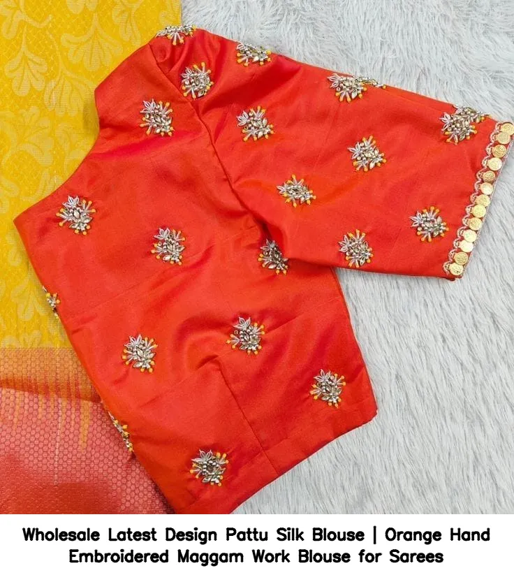 ​​​Wholesale Latest Design Pattu Silk Blouse | Orange Hand Embroidered Maggam Work Blouse for Sarees