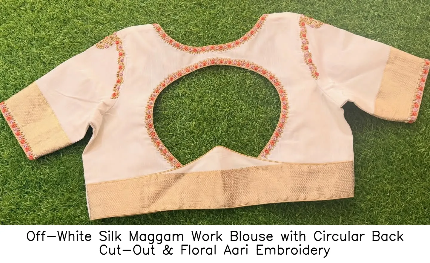 ​​​​Off-White Silk Maggam Work Blouse with Circular Back Cut-Out & Floral Aari Embroidery