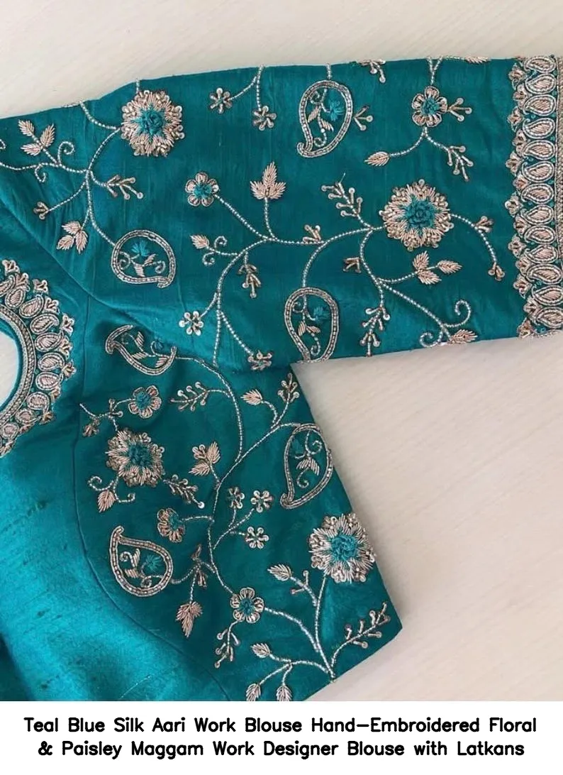 ​​​​​​​Teal Blue Silk Aari Work Blouse – Hand-Embroidered Floral & Paisley Maggam Work Designer Blouse with Latkans
